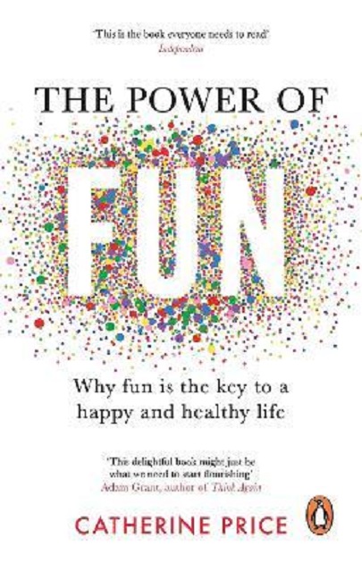  The Power of Fun - Why fun is the key to a happy and healthy life