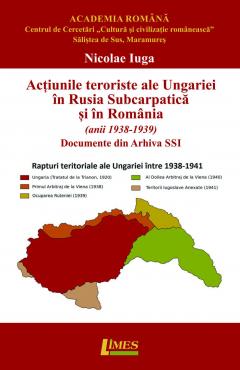 Actiunile teroriste ale Ungariei in Rusia Subcarpatica si in Romania (anii 1938-1939). Documente din Arhiva SSI
