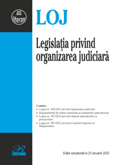 Legislatia privind organizarea judiciara. Editie actualizata la 23 ianuarie 2023