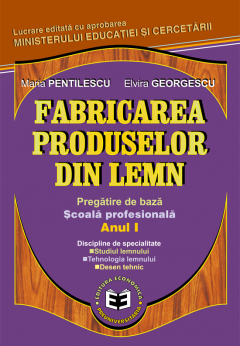 Fabricarea produselor din lemn. Pregatire de baza. Scoala profesionala anul I