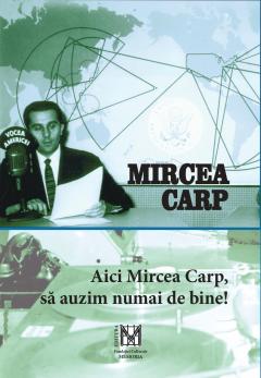 Aici Mircea Carp, sa auzim numai de bine