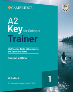 A2 Key for Schools Trainer 1 - Six Practice Tests with Answers and Teacher's Notes
