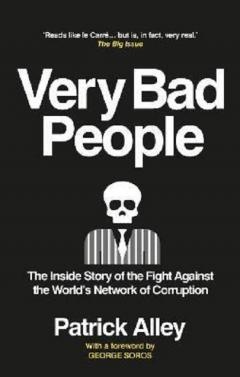 Very Bad People - The Inside Story of the Fight Against the World's Network of Corruption