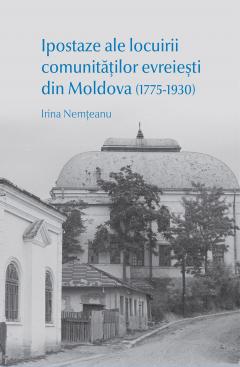 Ipostaze ale locuirii comunitatilor evreiesti din Moldova (1775-1930)