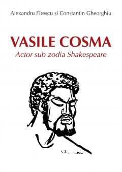 Vasile Cosma - Actor sub zodia Shakespeare