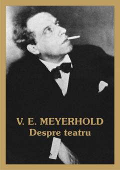 V. E. Meyerhold - Despre teatru (2 volume)