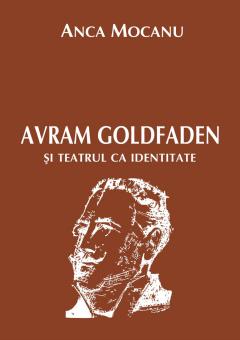 Coperta cărții: Avram Goldfaden si teatrul ca identitate - eleseries.com