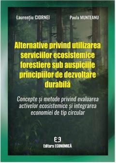 Coperta cărții Alternative privind utilizarea serviciilor ecosistemice forestiere sub auspiciile principiilor de dezvoltare durabila