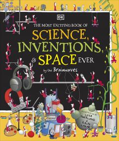 The Most Exciting Book of Science, Inventions, and Space Ever by the Brainwaves