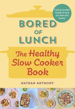 Bored of Lunch. The Healthy Slow Cooker Book