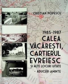 1985-1987, Calea Vacaresti, Cartierul Evreiesc si alte locuri uitate