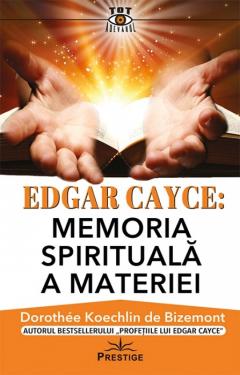 Edgar Cayce: Memoria spirituala a materiei