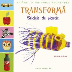 Transforma sticlele din plastic