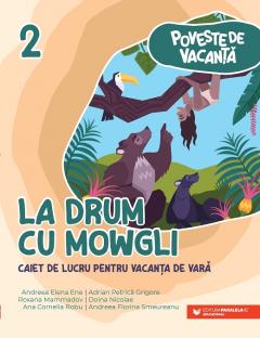 La drum cu Mowgli. Caiet de lucru pentru vacanta de vara. Clasa a II-a