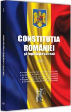 Constitutia Romaniei si legislatie conexa - 2023