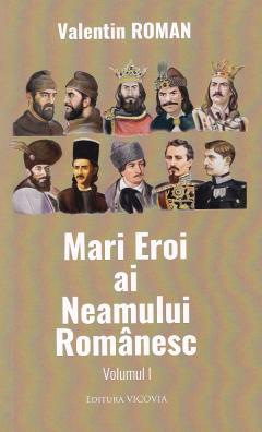Mari Eroi ai Neamului Romanesc 