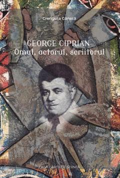 George Ciprian - Omul, actorul, scriitorul