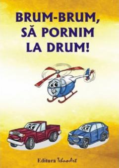 Brum-brum, sa pornim la drum!