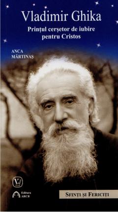 Vladimir Ghika. Printul cersetor de iubire pentru Cristos