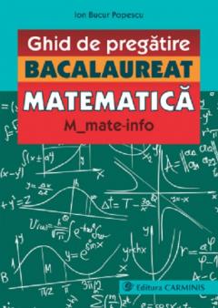 Ghid de pregatire Bacalaureat - Matematica (Info)