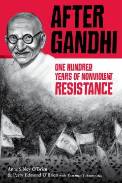 After Gandhi - One Hundred Years of Nonviolent Resistance