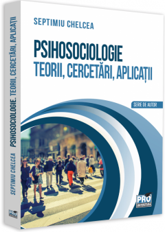 Psihosociologie - Teorii, cercetari, aplicatii