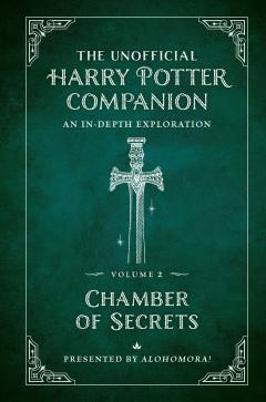 The Unofficial Harry Potter Companion. Volume 2: Chamber of Secrets