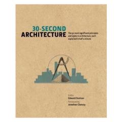 30-Second Architecture: The 50 Most Signicant Principles and Styles in Architecture, Each Explained in Half a Minute