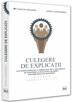 Culegere de explicatii ale raspunsurilor la subiectele de la examenele de admitere la Facultatea de Drept, Universitatea din Bucuresti