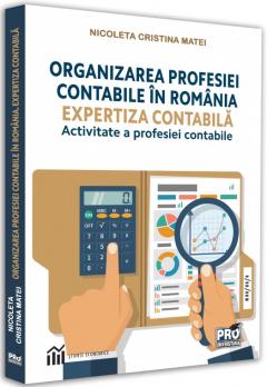Organizarea profesiei contabile in Romania. Expertiza contabila-activitate a profesiei contabile