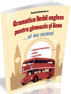 Gramatica limbii engleze pentru gimnaziu si liceu... si nu numai