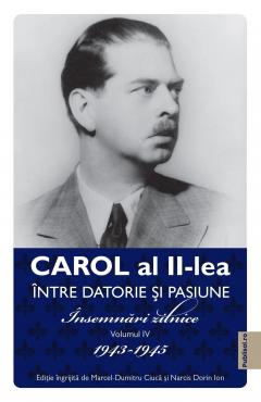 Carol al II-lea. Intre datorie si pasiune. Volumul IV