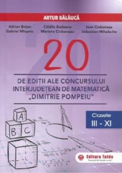 20 editii ale concursului interjudetean de matematica Dimitrie Pompeiu - Clasele a III - XI-a