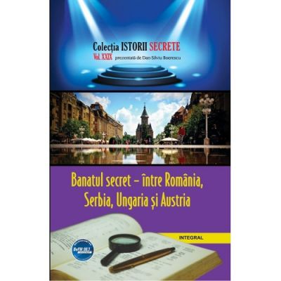 Banatul secret – intre Romania, Serbia, Ungaria si Austria