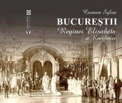 Bucurestii Reginei Elisabeta a Romaniei