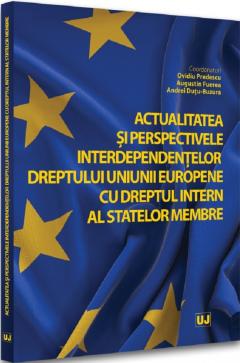 Actualitatea si perspectivele interdependentelor dreptului Uniunii Europene cu dreptul intern al statelor membre