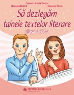 Sa dezlegam tainele textelor literare  - Clasa a IV-a