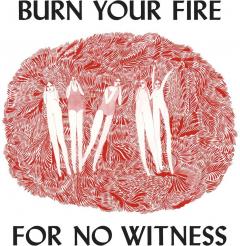 Burn Your Fire for No Witness