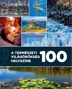 100 de situri ale patrimoniului mondial natural/ A termeszeti vilagorokseg 100 helyszine