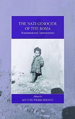 The Nazi Genocide of the Roma: Reassessment and Commemoration