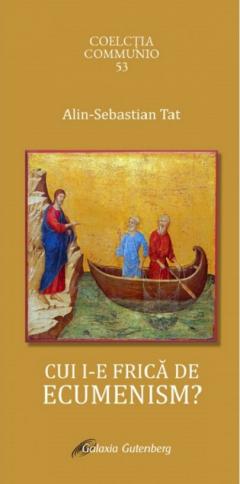 Cui i-e frica de ecumenism?
