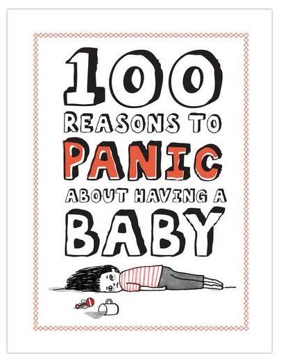 100 Reasons To Panic About Having a Baby