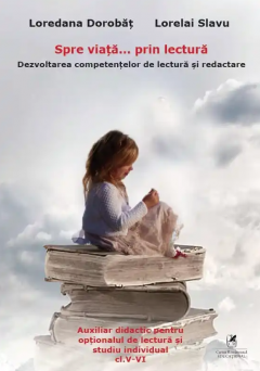 Spre viata… prin lectura. Dezvoltarea competentelor de lectura si redactare. Clasele V-VI