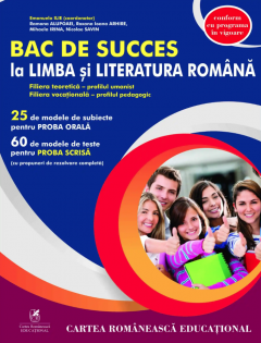 Bac de succes la limba si literatura romana - Auxiliar clasa a XII-a