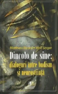 Dincolo de sine - dialoguri intre budism si neurostiinta