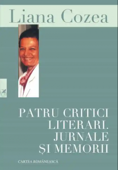 Patru critici literari - Jurnale si memorii