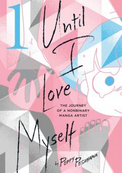 Until I Love Myself -  The Journey of a Nonbinary Manga Artist , Volume 1