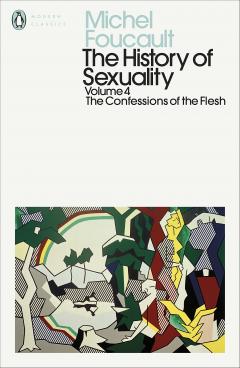 The History of Sexuality - Confessions of the Flesh, Volume 4