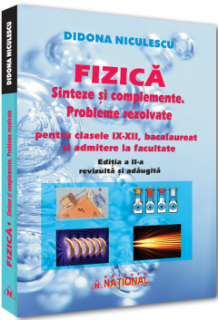 Fizica - Sinteze si complemente - Probleme rezolvate pentru clasele IX-XII, bacalaureat si admitere la facultate