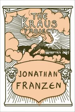 The Kraus Project Jonathan Franzen
